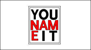 YOU NAME IT